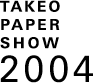 TAKEO PAPER SHOW 2004