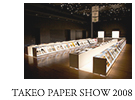 TAKEO PAPER SHOW 2008